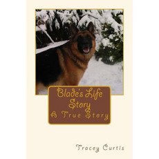 Blade's Life Story: A True Story Paperback, Createspace Independent Publishing Platform