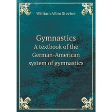 Gymnastics a Textbook of the German-American System of Gymnastics Paperback, Book on Demand Ltd.