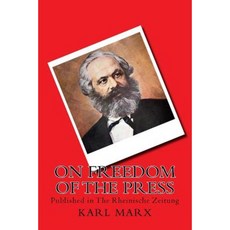 On Freedom of the Press: Published in the Rheinische Zeitung Paperback, Createspace Independent Publishing Platform