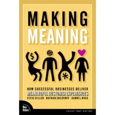 Making Meaning: How Successful Businesses Deliver Meaningful Customer Experiences Paperback, New Riders Publishing