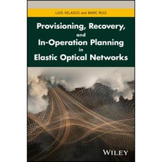 Provisioning Recovery and In-Operation Planning in Elastic Optical Networks 精裝版, Wiley