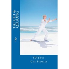 Tai Chi and Qigong: 50 True Chi Stories Paperback, Createspace Independent Publishing Platform