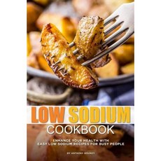 Low Sodium Cookbook: Enhance Your Health with Easy Low Sodium Recipes for Busy People Paperback, Createspace Independent Publishing Platform