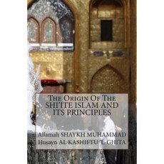 The Origin of the Shi'ite Islam and Its Principles Paperback, Createspace Independent Publishing Platform