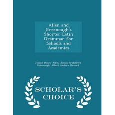 Allen and Greenough's Shorter Latin Grammar for Schools and Academies - Scholar's Choice Edition Paperback