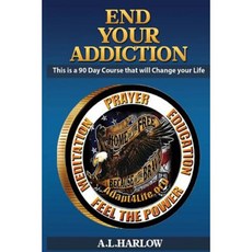 End Your Addiction: This Is a 90 Course That Will Change Your Life Paperback, Createspace Independent Publishing Platform