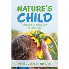 Nature's Child: Healing Children from the Inside Out Paperback, Balboa Press