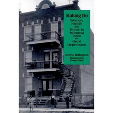 Making Do: Women Family and Home in Montreal During the Great Depression Paperback, Wilfrid Laurier University Press