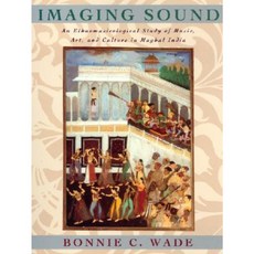 Imaging Sound: An Ethnomusicological Study of Music Art and Culture in Mughal India Paperback, University of Chicago Press