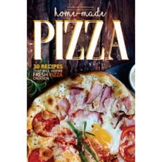 Home-Made Pizza Collection: 30 Recipes That Will Inspire Fresh Pizza Creation Paperback, Createspace Independent Publishing Platform