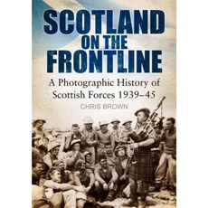 Scotland on the Frontline: A Photographic History of Scottish Forces 1939-45 Paperback, History Press (SC)