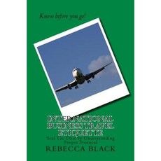 International Business Travel Etiquette: Seal the Deal by Understanding Proper Protocol Paperback, Createspace Independent Publishing Platform