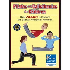 Pilates and Calisthenics for Children: Using Imagery to Reinforce the Essential Principles of Movement Paperback, Lorenz Educational Press