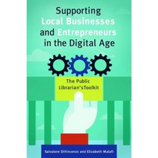 Supporting Local Businesses and Entrepreneurs in the Digital Age: The Public Librarian's Toolkit Paperback, Libraries Unlimited