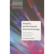 Theatre Performance and Technology: The Development and Transformation of Scenography Paperback, Palgrave MacMillan