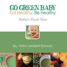 Go Green Baby: Eat Healthy Be Healthy! Baby's First Year Paperback, Createspace Independent Publishing Platform