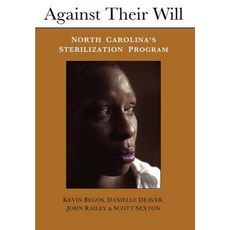 Against Their Will: North Carolina's Sterilization Program and the Campaign for Reparations Hardcover, Gray Oak Press