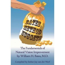 Bates Method Nuggets: The Fundamentals of Natural Vision Improvement by William H. Bates M.D. Paperback