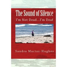 The Sound of Silence: I'm Not Dead...I'm Paperback, Createspace Independent Publishing Platform