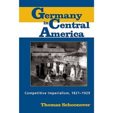 Germany in Central America: Competitive Imperialism 1821-1929 Paperback, University Alabama Press
