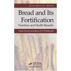 Bread and Its Fortification: Nutrition and Health Benefits Hardcover, CRC Press