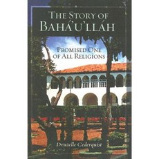 The Story of Baha'u'llah: Promised One of All Religions Paperback