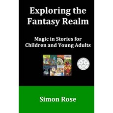 Exploring the Fantasy Realm: Magic in Stories for Children and Young Adults Paperback, Createspace Independent Publishing Platform