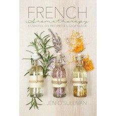 French Aromatherapy: Essential Oil Recipes & Usage Guide Paperback, Createspace Independent Publishing Platform