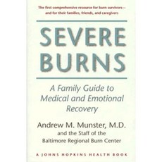 Severe Burns: A Family Guide to Medical and Emotional Recovery Hardcover, Johns Hopkins University Press