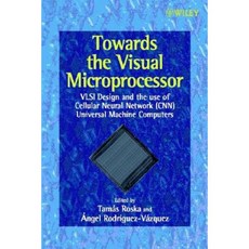 Towards the Visual Microprocessor: VLSI Design and the Use of Cellular Neural Network Universal Machines Hardcover, Wiley