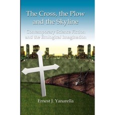 The Cross the Plow and the Skyline: Contemporary Science Fiction and the Ecological Imagination Paperback, Brown Walker Press (FL)