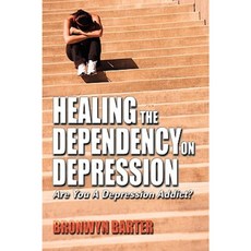 Healing the Dependency on Depression Are You a Depression Addict? Paperback, Strategic Book Publishing & Rights Agency, LL