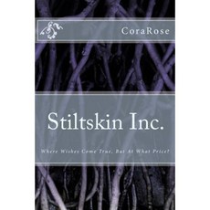 Stiltskin Inc.: Where Wishes Come True But at What Price? Paperback, Createspace Independent Publishing Platform