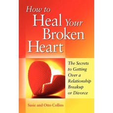 How to Heal Your Broken Heart: The Secrets to Getting Over a Relationship Breakup or Divorce Paperback, Conscious Heart Publishing