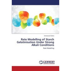 Rate Modelling of Starch Gelatinisation Under Strong Alkali Conditions Paperback, LAP Lambert Academic Publishing