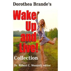 Dorothea Brande's Wake Up and Live! Collection Hardcover, Lulu.com