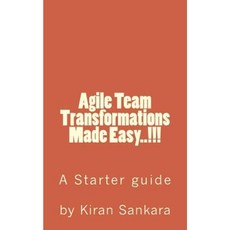Agile Team Transformations Made Easy..!!!: Agile Team Transformation Hand Book Paperback, Createspace Independent Publishing Platform