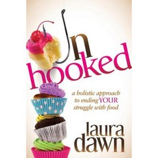 Unhooked: A Holistic Approach to Ending Your Struggle with Food Hardcover, Morgan James Publishing