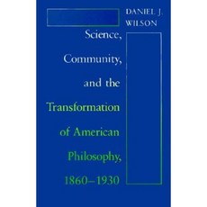 Science Community and the Transformation of American Philosophy 1860-1930 Hardcover, University of Chicago Press