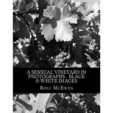 A Sensual Vineyard in Photographs - Black & White Images Paperback, Createspace Independent Publishing Platform