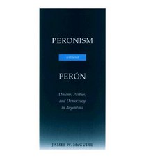 Peronism Without Peran: Unions Parties and Democracy in Argentina Paperback, Stanford University Press