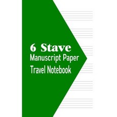 6 Stave Manuscript Paper Travel Notebook: 80 Pages Paperback, Createspace Independent Publishing Platform