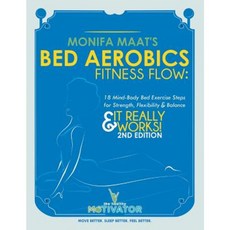 Bed Aerobics Fitness Flow: 18 Mind-Body Bed Exercise Steps for Strength Flexibility & Balance Paperback, Xlibris