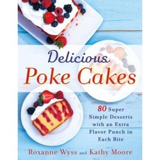Delicious Poke Cakes: 80 Super Simple Desserts with an Extra Flavor Punch in Each Bite Paperback, St. Martin's Griffin