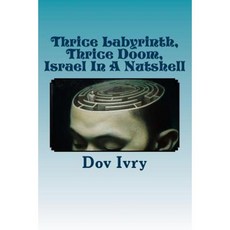 Thrice Labyrinth Thrice Doom: Israel in a Nutshell Paperback, Createspace Independent Publishing Platform