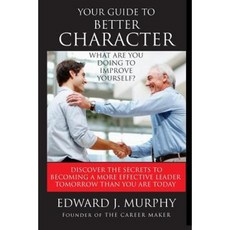 Your Guide to Better Character: Discover the Secrets to Better Character Paperback, Createspace Independent Publishing Platform