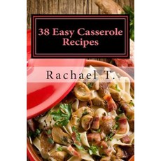 38 Easy Casserole Recipes: Simple & Delicious Casserole Recipes Paperback, Createspace Independent Publishing Platform