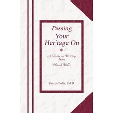 Passing Your Heritage on: A Guide to Writing Your Ethical Wills Paperback, Infinity Publishing (PA)