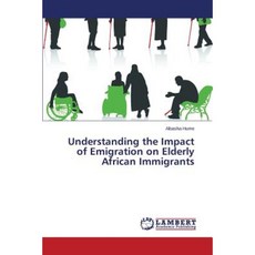 Understanding the Impact of Emigration on Elderly African Immigrants Paperback, LAP Lambert Academic Publishing