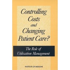 Controlling Costs and Changing Patient Care?:: The Role of Utilization Management Paperback, National Academies Press
